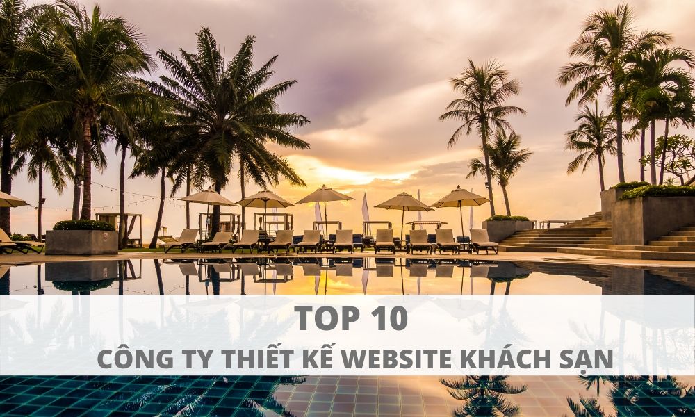 Top 10 công ty thiết kế website khách sạn - resort - nhà hàng