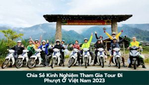 Chia Sẻ Kinh Nghiệm Tham Gia Tour Đi Phượt Ở Việt Nam 2023