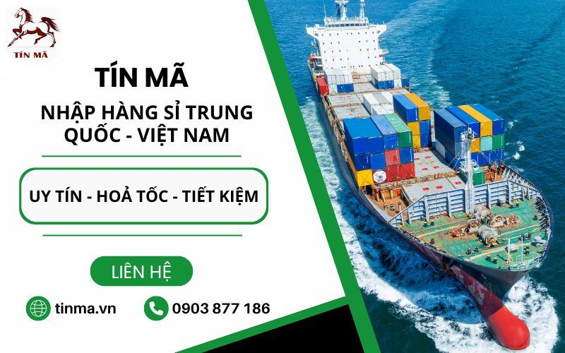 đơn vị nhập hàng uy tín Tín Mã