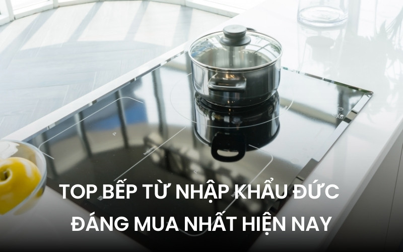 top bếp từ nhập khẩu đức