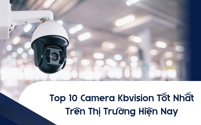 top camera kbvision tốt nhất