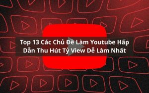 các chủ đề làm youtube