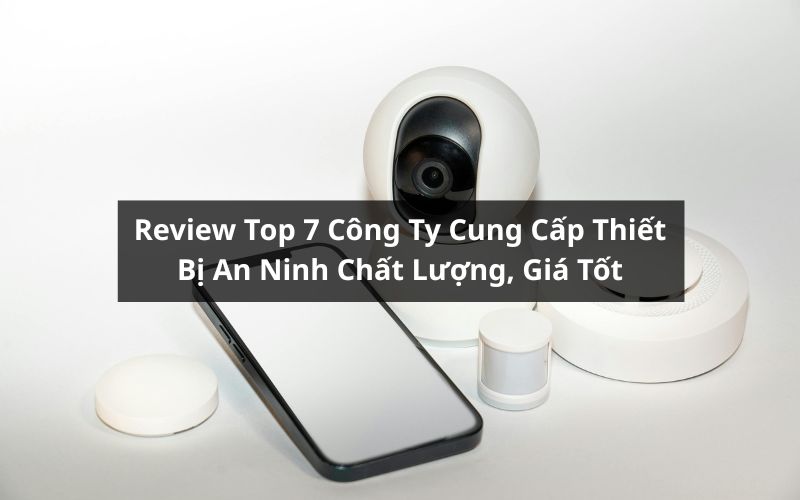 top công ty cung cấp thiết bị an ninh